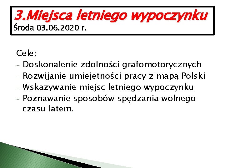 3. Miejsca letniego wypoczynku Środa 03. 06. 2020 r. Cele: - Doskonalenie zdolności grafomotorycznych