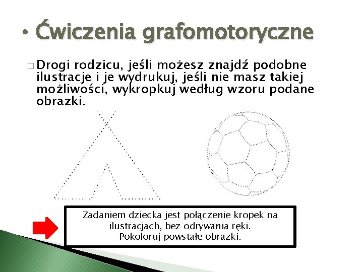  • Ćwiczenia grafomotoryczne � Drogi rodzicu, jeśli możesz znajdź podobne ilustracje i je