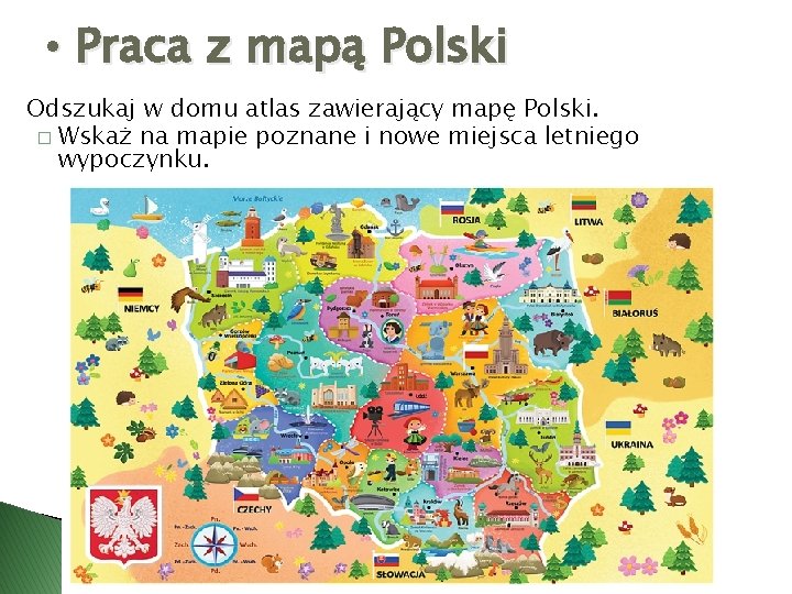  • Praca z mapą Polski Odszukaj w domu atlas zawierający mapę Polski. �