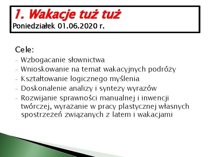 1. Wakacje tuż Poniedziałek 01. 06. 2020 r. Cele: - Wzbogacanie słownictwa Wnioskowanie na