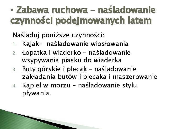  • Zabawa ruchowa – naśladowanie czynności podejmowanych latem Naśladuj poniższe czynności: 1. Kajak