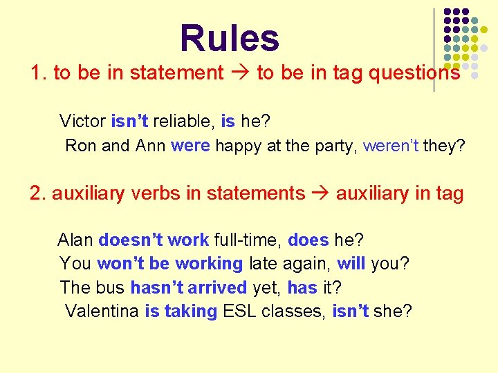 Rules 1. to be in statement to be in tag questions Victor isn’t reliable,