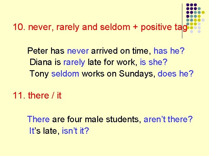 10. never, rarely and seldom + positive tag Peter has never arrived on time,