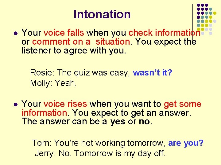 Intonation l Your voice falls when you check information or comment on a situation.