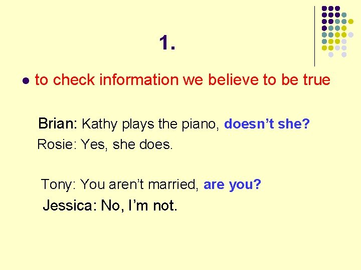 1. l to check information we believe to be true Brian: Kathy plays the