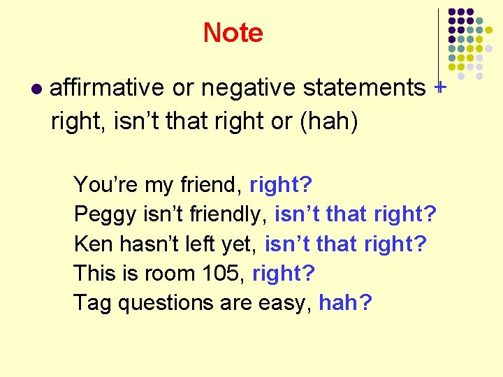 Note l affirmative or negative statements + right, isn’t that right or (hah) You’re