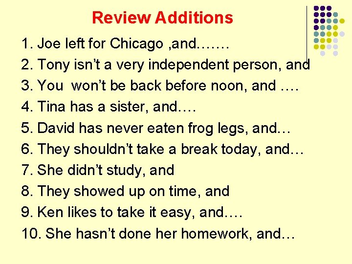 Review Additions 1. Joe left for Chicago , and……. 2. Tony isn’t a very