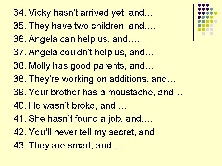 34. Vicky hasn’t arrived yet, and… 35. They have two children, and…. 36. Angela