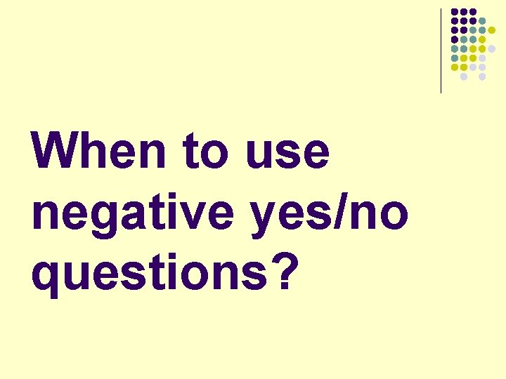 When to use negative yes/no questions? 