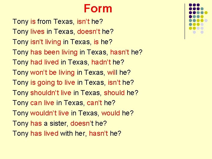 Form Tony is from Texas, isn’t he? Tony lives in Texas, doesn’t he? Tony