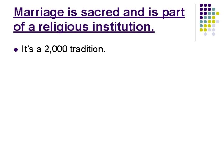 Marriage is sacred and is part of a religious institution. l It’s a 2,