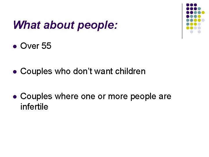 What about people: l Over 55 l Couples who don’t want children l Couples