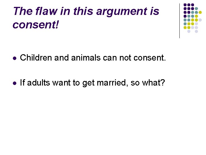 The flaw in this argument is consent! l Children and animals can not consent.