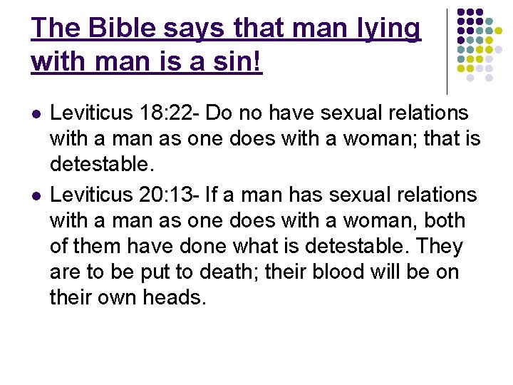 The Bible says that man lying with man is a sin! l l Leviticus