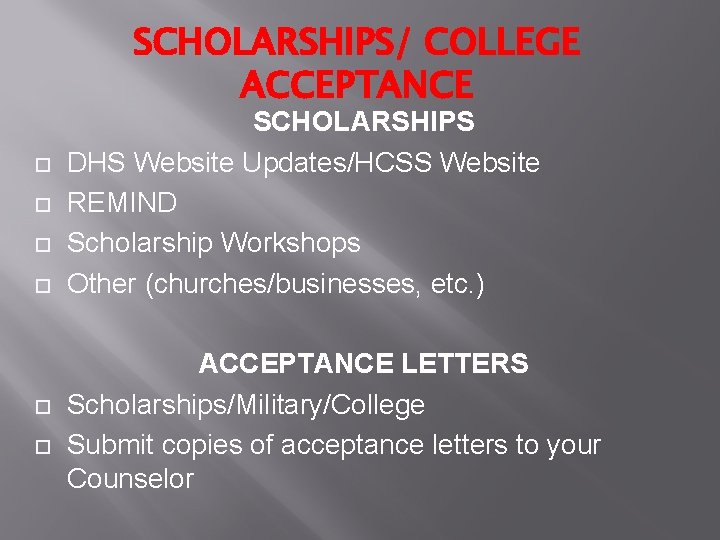 SCHOLARSHIPS/ COLLEGE ACCEPTANCE SCHOLARSHIPS DHS Website Updates/HCSS Website REMIND Scholarship Workshops Other (churches/businesses, etc.