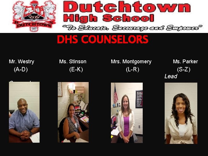 DHS COUNSELORS Mr. Westry (A-D) Counselor Ms. Stinson (E-K) Mrs. Montgomery (L-R) Ms. Parker