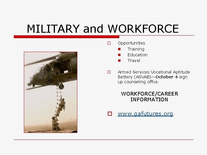 MILITARY and WORKFORCE o Opportunities n Training n Education n Travel o Armed Services