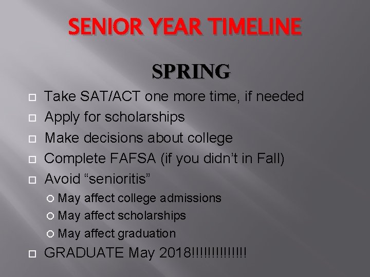 SENIOR YEAR TIMELINE SPRING Take SAT/ACT one more time, if needed Apply for scholarships