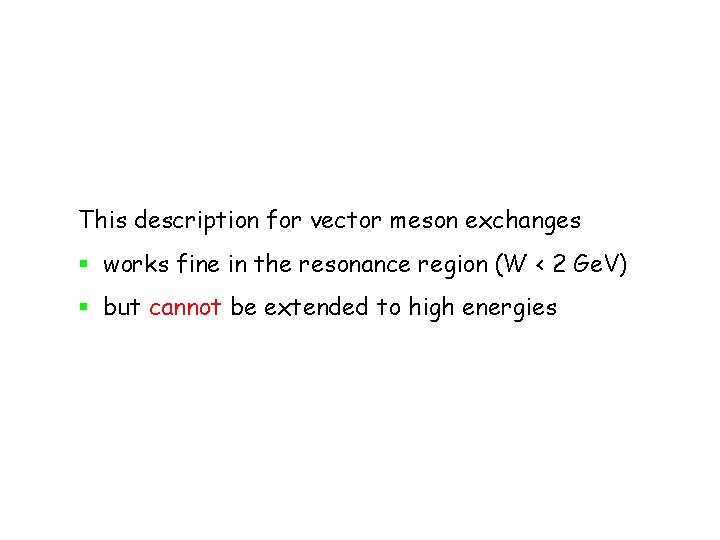 This description for vector meson exchanges § works fine in the resonance region (W