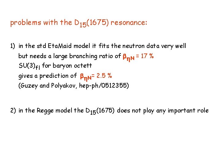 problems with the D 15(1675) resonance: 1) in the std Eta. Maid model it