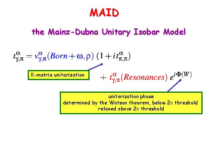 MAID the Mainz-Dubna Unitary Isobar Model K-matrix unitarization phase determined by the Watson theorem,