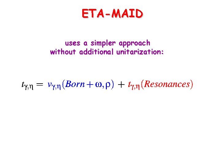 ETA-MAID uses a simpler approach without additional unitarization: 