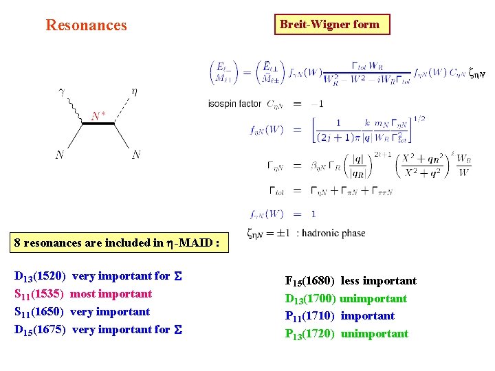 Resonances Breit-Wigner form 8 resonances are included in -MAID : D 13(1520) S 11(1535)