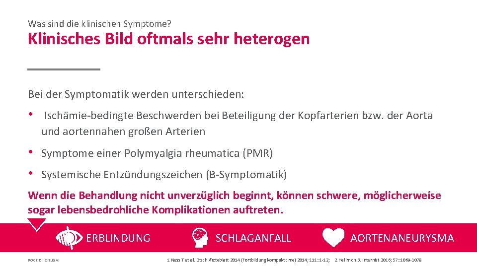 Was sind die klinischen Symptome? Klinisches Bild oftmals sehr heterogen Bei der Symptomatik werden