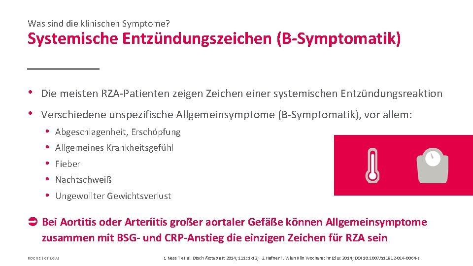 Was sind die klinischen Symptome? Systemische Entzündungszeichen (B-Symptomatik) • Die meisten RZA-Patienten zeigen Zeichen