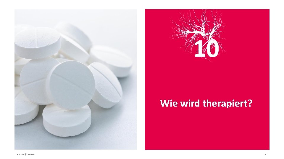 10 Wie wird therapiert? ROCHE | CHUGAI 33 