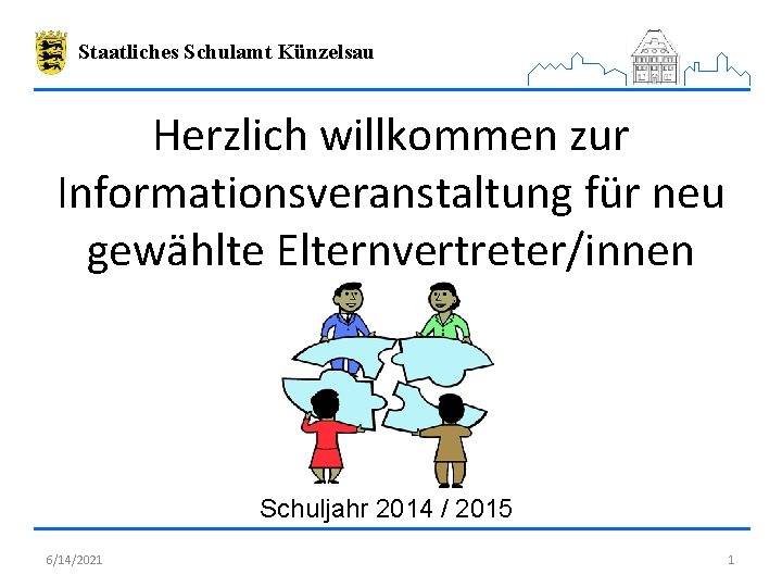 Staatliches Schulamt Künzelsau Herzlich willkommen zur Informationsveranstaltung für neu gewählte Elternvertreter/innen Schuljahr 2014 /