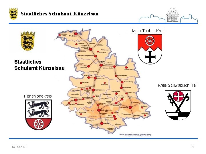 Staatliches Schulamt Künzelsau Main-Tauber-Kreis Staatliches Schulamt Künzelsau Kreis Schwäbisch Hall Hohenlohekreis 6/14/2021 3 