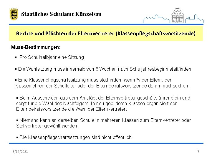 Staatliches Schulamt Künzelsau Rechte und Pflichten der Elternvertreter (Klassenpflegschaftsvorsitzende) Muss-Bestimmungen: § Pro Schulhalbjahr eine