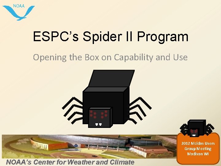 NOAA ESPC’s Spider II Program Opening the Box on Capability and Use 2012 Mcidas
