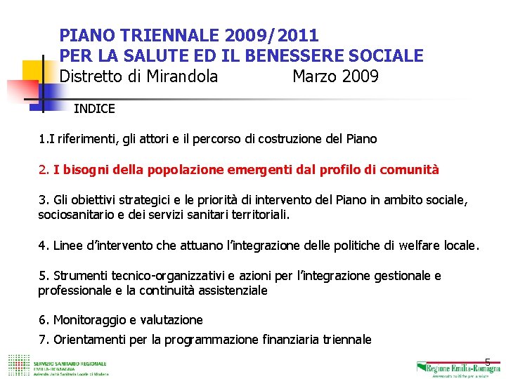 I risultati degli studi trasversali PASSI 2005 e 2006 PIANO TRIENNALE 2009/2011 PER LA