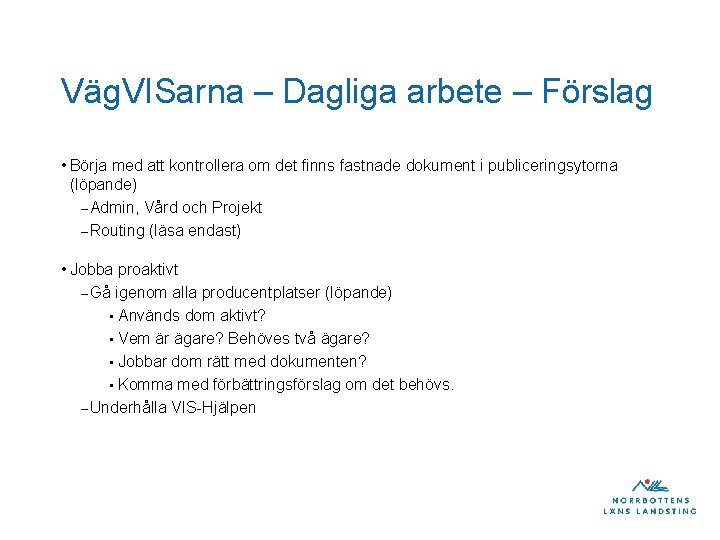 Väg. VISarna – Dagliga arbete – Förslag • Börja med att kontrollera om det Väg. VISarna – Dagliga arbete – Förslag • Börja med att kontrollera om det