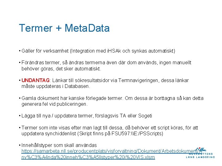 Termer + Meta. Data • Gäller för verksamhet (Integration med i. HSAk och synkas