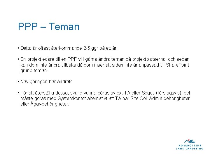 PPP – Teman • Detta är oftast återkommande 2 -5 ggr på ett år. PPP – Teman • Detta är oftast återkommande 2 -5 ggr på ett år.