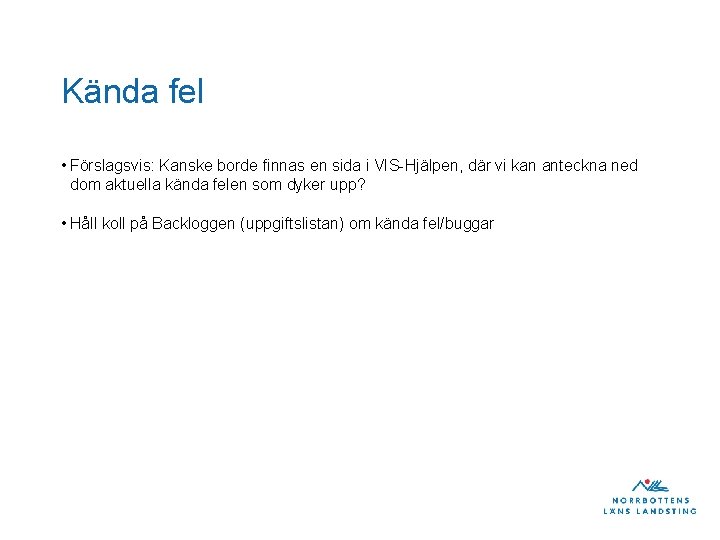 Kända fel • Förslagsvis: Kanske borde finnas en sida i VIS-Hjälpen, där vi kan Kända fel • Förslagsvis: Kanske borde finnas en sida i VIS-Hjälpen, där vi kan