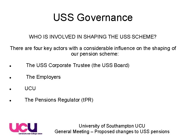 USS Governance WHO IS INVOLVED IN SHAPING THE USS SCHEME? There are four key USS Governance WHO IS INVOLVED IN SHAPING THE USS SCHEME? There are four key