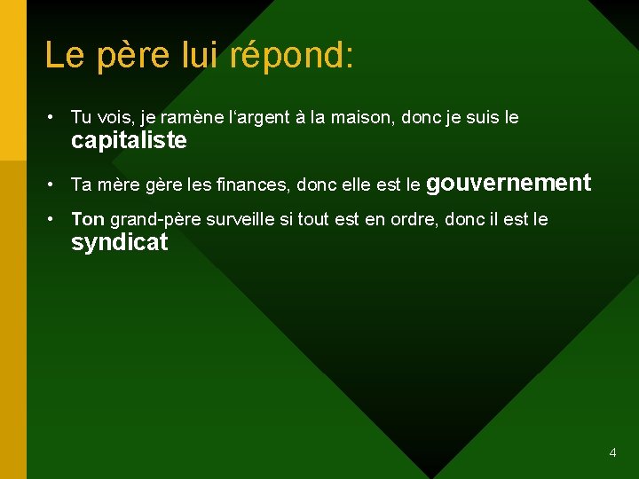 Le père lui répond: • Tu vois, je ramène l‘argent à la maison, donc