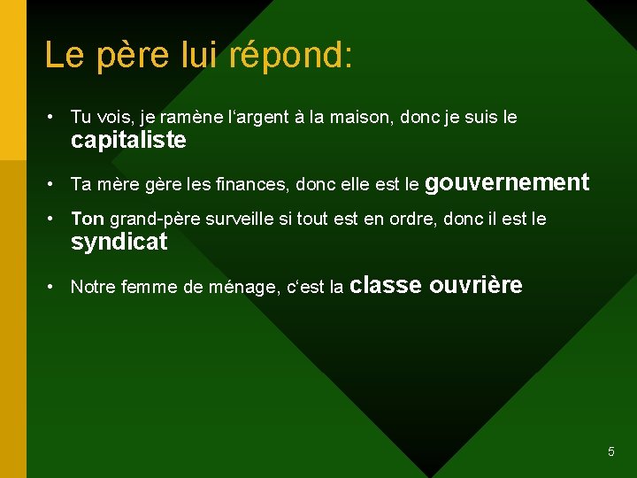 Le père lui répond: • Tu vois, je ramène l‘argent à la maison, donc