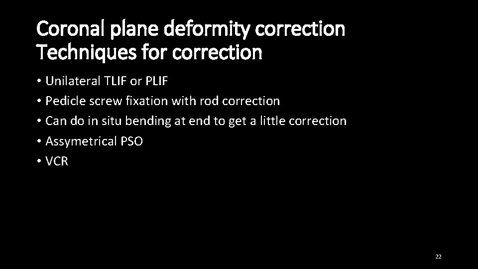 Coronal plane deformity correction Techniques for correction • Unilateral TLIF or PLIF • Pedicle