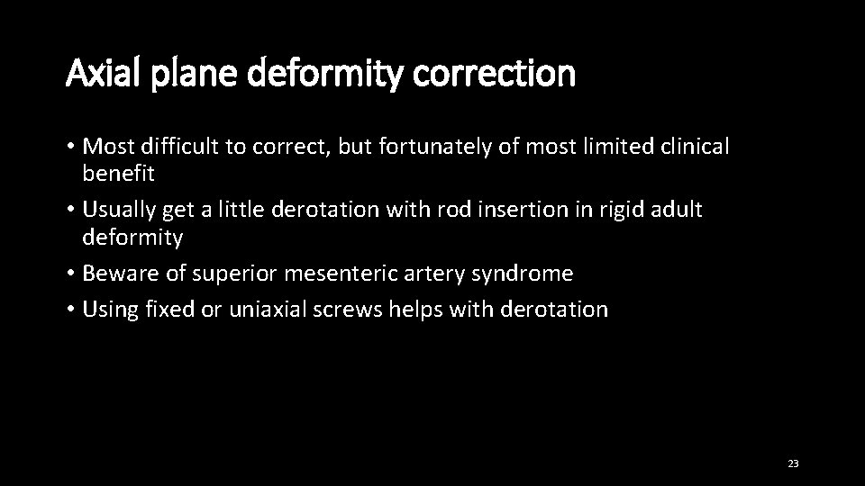 Axial plane deformity correction • Most difficult to correct, but fortunately of most limited