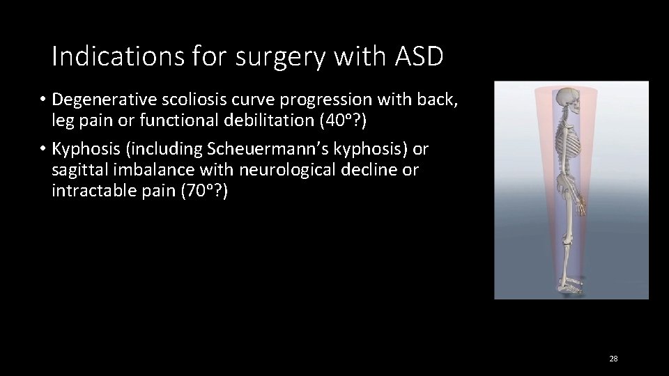 Indications for surgery with ASD • Degenerative scoliosis curve progression with back, leg pain
