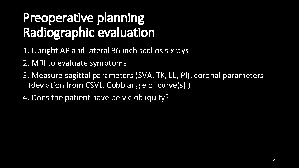 Preoperative planning Radiographic evaluation 1. Upright AP and lateral 36 inch scoliosis xrays 2.