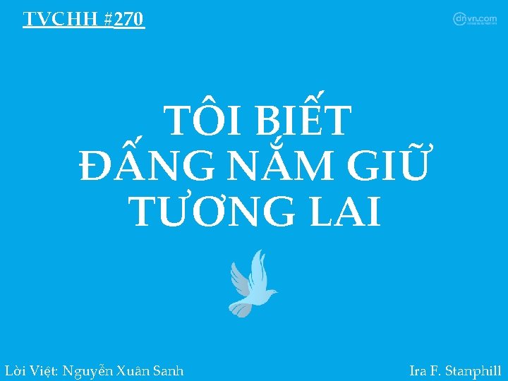 TVCHH #270 TÔI BIẾT ĐẤNG NẮM GIỮ TƯƠNG LAI Lời Việt: Nguyễn Xuân Sanh