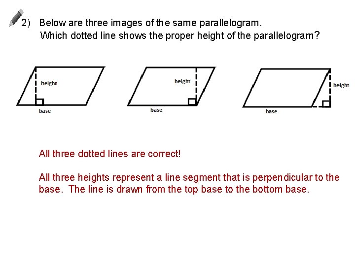 2) Below are three images of the same parallelogram. Which dotted line shows the