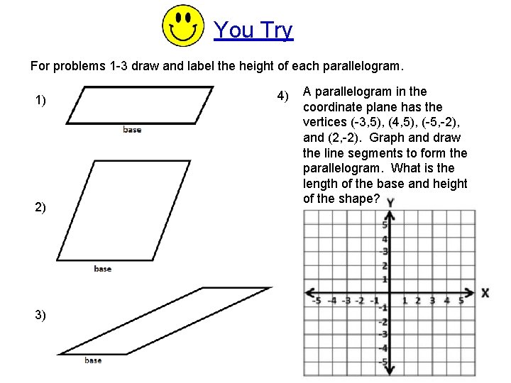 You Try For problems 1 -3 draw and label the height of each parallelogram.