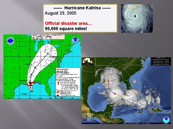------ Hurricane Katrina -----August 29, 2005 Official disaster area… 90, 000 square miles! 